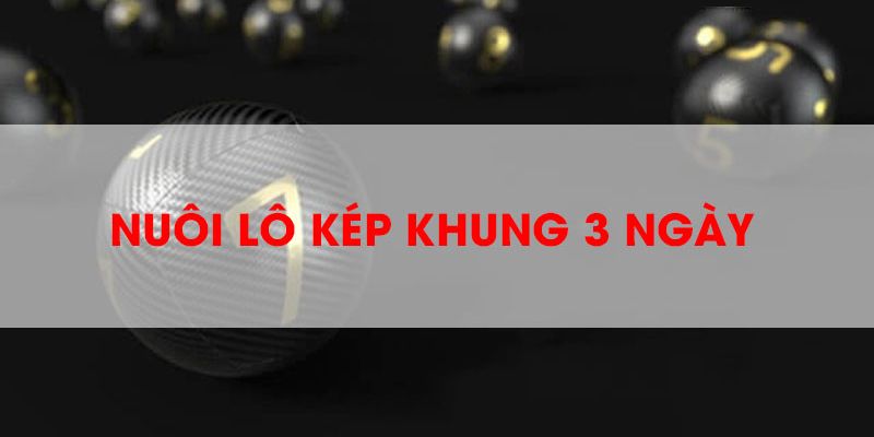 nuôi lô kép khung 3 ngày